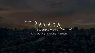 December Avenue - Paraya OFFICIAL LYRIC VIDEO