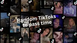 Random TikToks to pass time - PT6