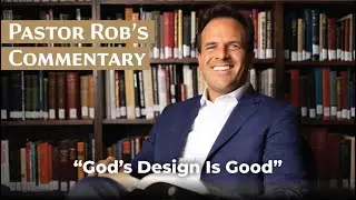 God&rsquo;s Design Is Good