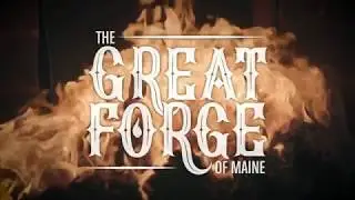 The Great Forge of Maine Film | Official Teaser