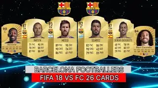 BARCELONA PAST AND PRESENT CARDS😭|FIFA 18 VS FC 26|FT.MESSI,SUAREZ,INIESTA etc.