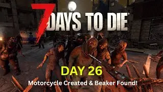 7 Days to Die | Day 26 &ndash; Motorcycle Created + Beaker Found & Farm Plots Planted