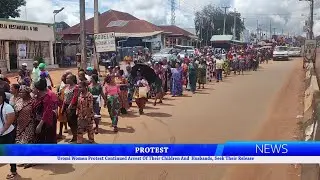 Uromi Women Protest Continued Arrest Of Their Children And Husbands, Seek Their Release