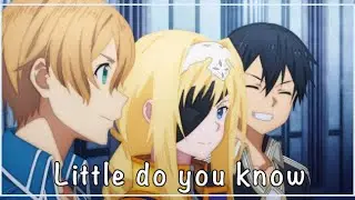 Little do you know (Alice,Kirito,Eugeo amv)