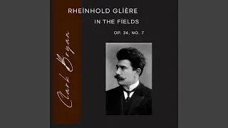 Rheinhold Gli&egrave;re: In the Fields Op. 34, No. 7