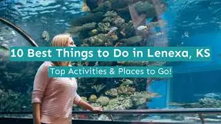 10 Best Things to Do in Lenexa, KS