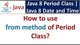 How to use from method of Period Class? | Java 8 Date and Time