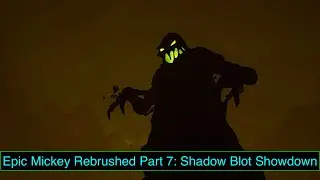 Epic Mickey Rebrushed Part 7: Shadow Blot Showdown