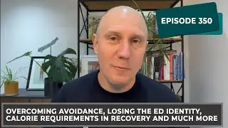 RHR: 350 Overcoming avoidance losing the ED identity, calorie requirements in recovery and much more