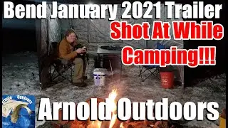 Shot At While Camping!!! Bend trip January 2021