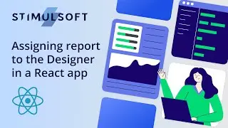 How to assign a report to the Designer in a React application [2025]