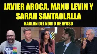 Javier Aroca, Manu Levin y Sarah Santaolla hablan sobre el novio de Ayuso y el botsuano.