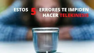 5 ERRORES QUE COMETES AL HACER TELEKINESIS