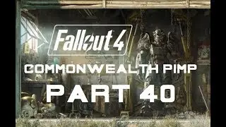 Fallout 4 Commonwealth Pimp Livestream Part 40