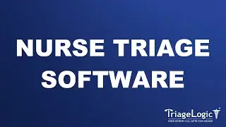 Get to Know TriageLogic's Telehealth Nurse Triage Software