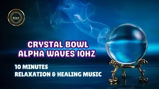 Alpha Waves 10Hz + Crystal Bowl | Relaxation, Healing & Positive Energy คลื่นอัลฟาพลังงานบวก