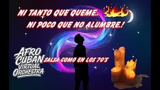NI TANTO QUE QUEME,NI POCO QUE NO ALUMBRE(Autor:RLR) Afro Cuban Virtual Orchestra