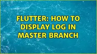 Flutter: How to display log in master branch