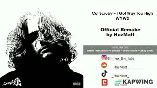 Cal Scruby - I Got Way Too High (Instrumental by HazMatt)