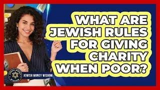 What Are Jewish Rules For Giving Charity When Poor?