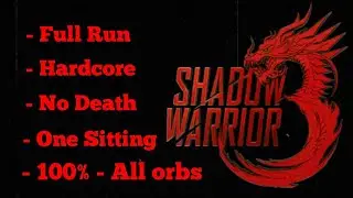 Shadow Warrior 3 - Full Run - Hardcore - No Death - One Sitting - 100% (All collectable orbs)