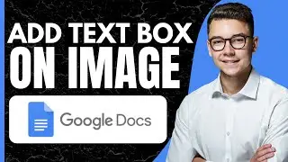 КАК ДОБАВИТЬ ТЕКСТОВОЕ ПОЛЕ НА ИЗОБРАЖЕНИЕ В GOOGLE DOCS (Обновлено)
