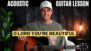 O' Lord You're Beautiful || Keith Greene || Chris Tomlin - Acoustic Guitar Lesson w/ Chords & Lyrics