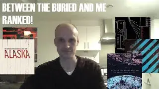 Between The Buried And Me Albums Ranked!