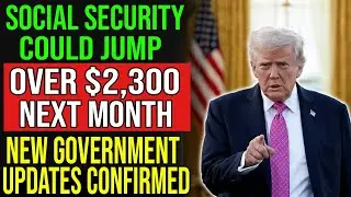 Social Security Payments May Jump Over $2,300 Next Month Thanks to New Government Updates