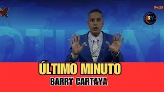 🚨📺 LAS NOTICIAS DE &Uacute;LTIMO MINUTO CON BARRY CARTAYA