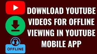 How to Download YouTube Videos for Offline Viewing in YouTube Mobile App