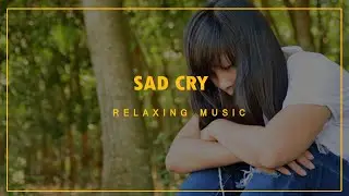 Sad music for crying alone | Background music |Relax Music Channel