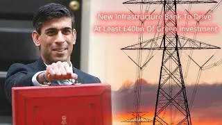 Budget 2021:  'New Infrastructure Bank To Drive At Least &pound;40bn Of Green Investment'