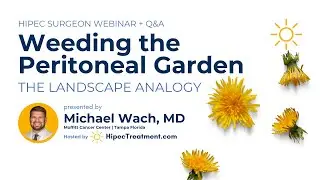 Weeding the Peritoneal Garden  |  Michael Wach MD Webinar | HipecTreatment.com