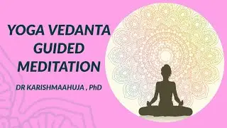 Yoga Vedanta Guided Meditation I Dr Karishma Ahuja
