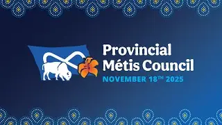 Provincial M&eacute;tis Council Meeting AM - November 18, 2025 - Morning Session