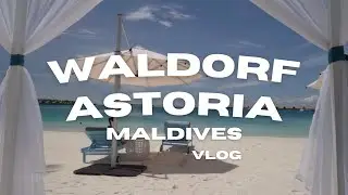 【モルディブ】 ウォルドーフアストリア モルディブ Waldorf Astoria Maldives 7泊 vlog