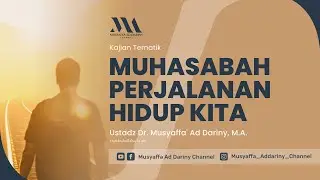 Kajian Tematik : Muhasabah Perjalanan Hidup Kita | Ustadz Dr. Musyaffa' Ad-Dariny, M.A.