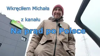 Wkręciłem Michała z kanału Na prąd po Polsce @napradpoPolsce