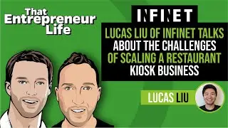 Lucas Liu of INFINET Talks About the Challenges of Scaling a Restaurant Kiosk Business