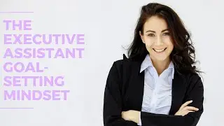 The Executive Assistant Goal-Setting Mindset