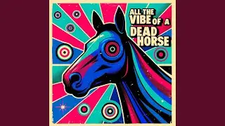 All the Vibe of a Dead Horse