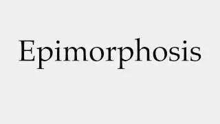How to Pronounce Epimorphosis
