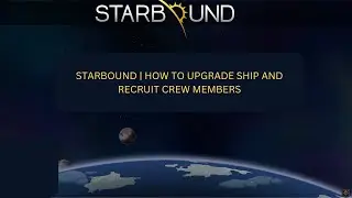 Starbound | Upgrading Personal Ship and Recruiting Crew Members
