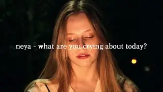 neya - what are you crying about today? | original song