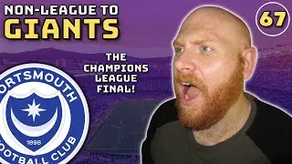 The Champions League Final! | FM23 Portsmouth | Ep.67 | Non-League To Giants | Football Manager 2023