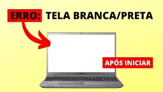 Notebook com TELA BRANCA ou PRETA após iniciar - Como Resolver?