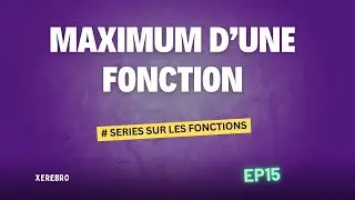 Comment montrer qu'une fonction f admet un maximum (méthodologie)