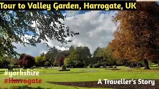 Visting Beautiful Valley Garden Park in Harrogate,  North Yorkshire, UK.#travelblogger #valleygarden