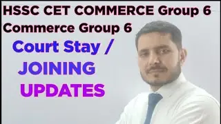 HSSC CET Commerce Group 6 Joining Update | Commerce Group 6 Court Case | commerce group 6 result